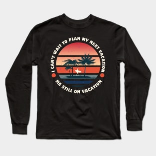 Plan my summer vacation holiday beach resort cruise Long Sleeve T-Shirt